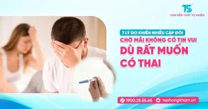 7 lý do khiến nhiều cặp đôi chờ mãi không có tin vui dù rất muốn có thai