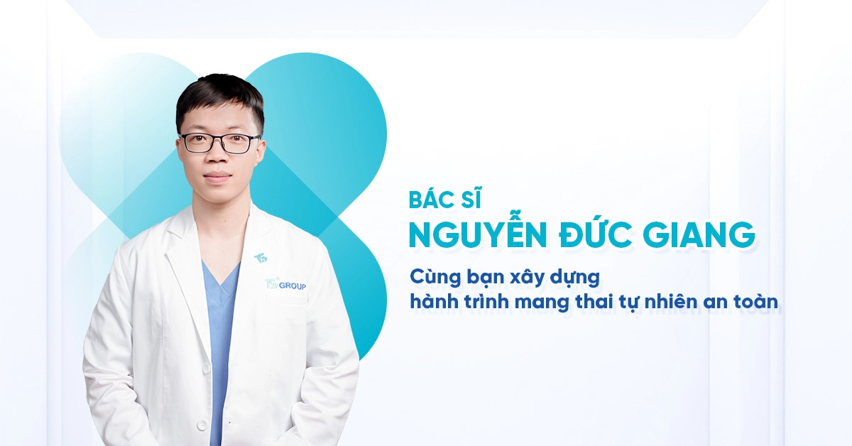 Bác sĩ Nguyễn Đức Giang – Đồng hành xây dựng hành trình mang thai tự nhiên an toàn
