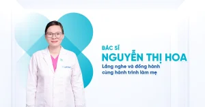 Bác sĩ Nguyễn Thị Hoa – Lắng nghe và đồng hành cùng hành trình làm mẹ