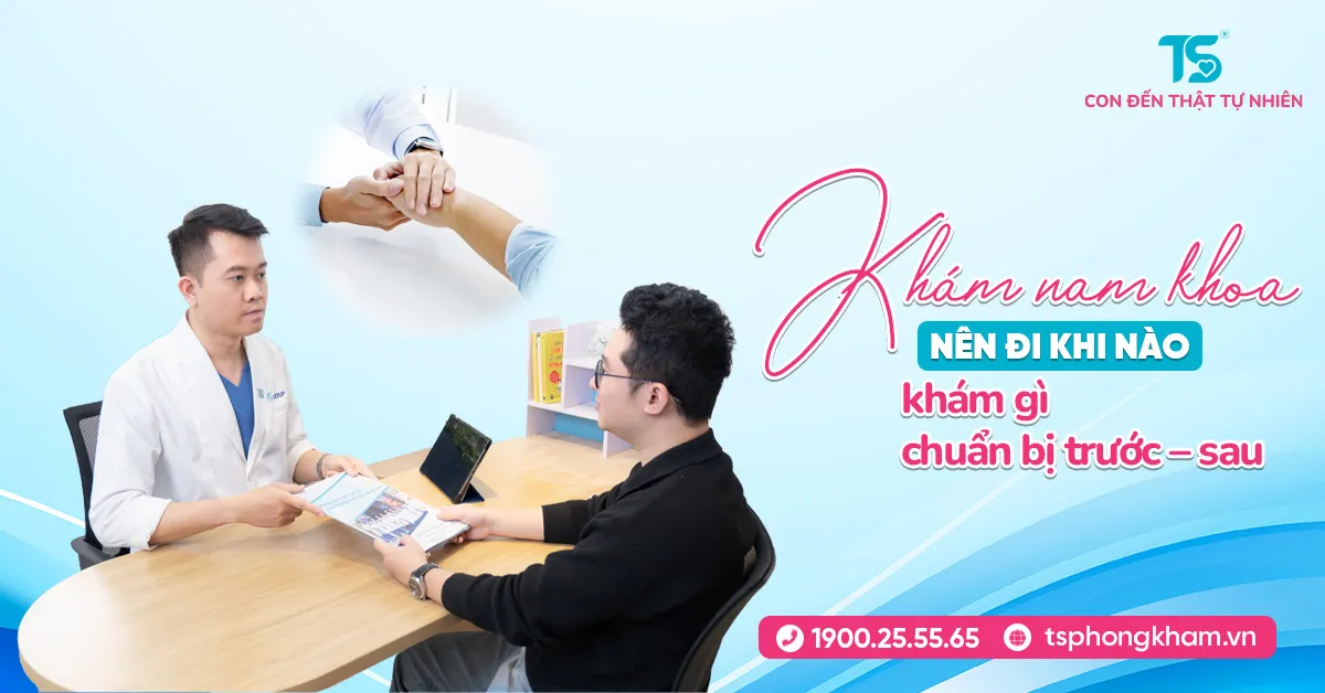 Khám nam khoa: nên đi khi nào, khám gì, chuẩn bị trước – sau
