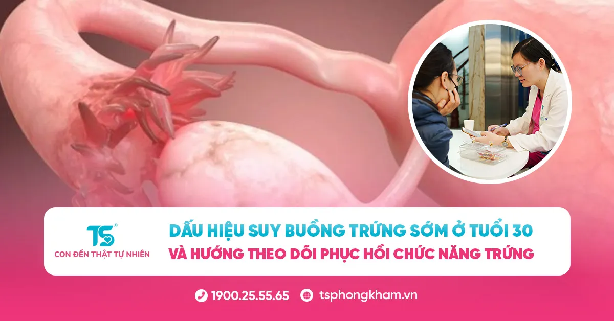 Dấu hiệu suy buồng trứng sớm ở tuổi 30 và hướng theo dõi phục hồi chức năng trứng