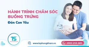 Hành trình chăm sóc sức khoẻ buồng trứng mong con – Câu chuyện thật từ các gia đình đồng hành cùng Phòng khám TS