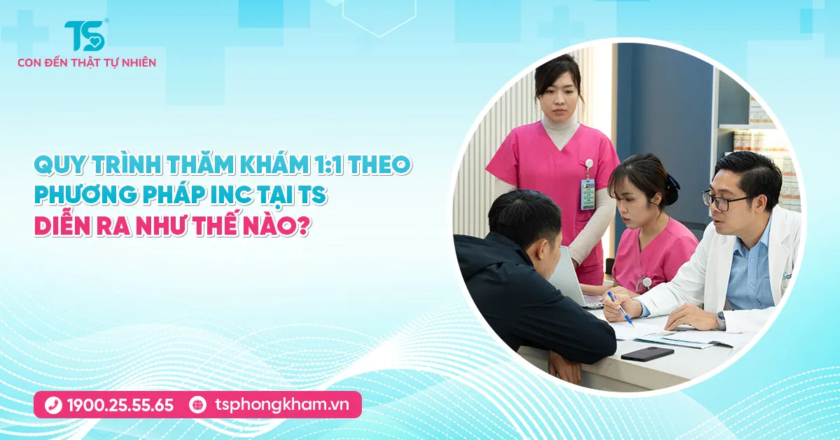Quy trình thăm khám 1:1 theo phương pháp INC tại TS diễn ra như thế nào?