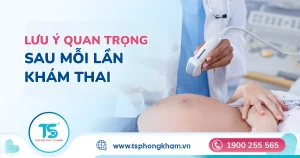Sau mỗi lần khám thai, mẹ bầu nên lưu ý gì để theo dõi thai kỳ