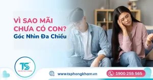 Vì sao chậm có con không phải lúc nào cũng đến từ một nguyên nhân