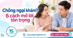 Vợ nên nói gì khi chồng ngại khám vô sinh nam? 6 cách mở lời tôn trọng